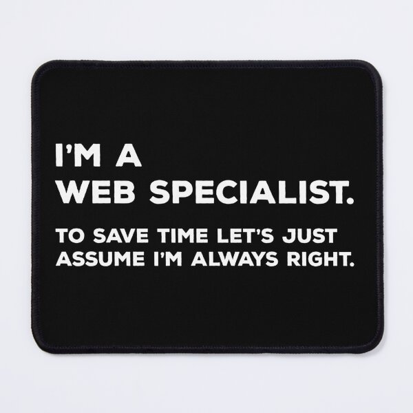 Item preview, I'm A Web Specialist, To Save Time Let's Just Assume I'm Always Right designed and sold by teesaurus.
