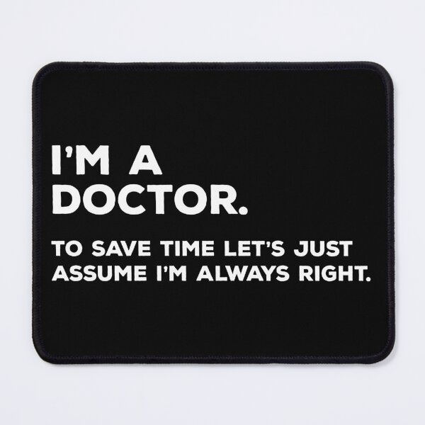 Item preview, I'm A Doctor, To Save Time Let's Just Assume I'm Always Right designed and sold by teesaurus.
