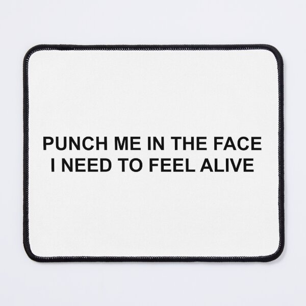 Item preview, PUNCH ME IN THE FACE I NEED TO FEEL ALIVE designed and sold by brodolo.