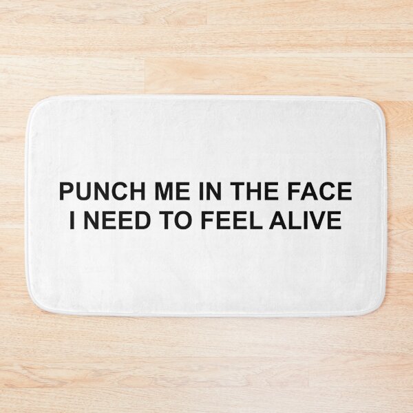 Item preview, PUNCH ME IN THE FACE I NEED TO FEEL ALIVE designed and sold by brodolo.
