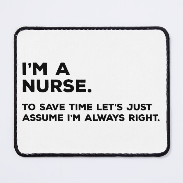 Item preview, I'm A Nurse, To Save Time Let's Just Assume I'm Always Right designed and sold by teesaurus.