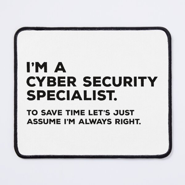 Item preview, I'm A Cyber Security Specialist. To Save Time Let's Just Assume I'm Always Right designed and sold by teesaurus.