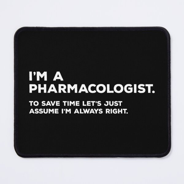 Item preview, I'm A Pharmacologist To Save Time Let's Just Assume I'm Always Right designed and sold by teesaurus.