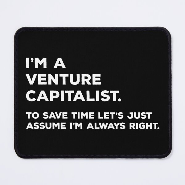 Item preview, I'm A Venture Capitalist. To Save Time Let's Just Assume I'm Always Right. designed and sold by teesaurus.