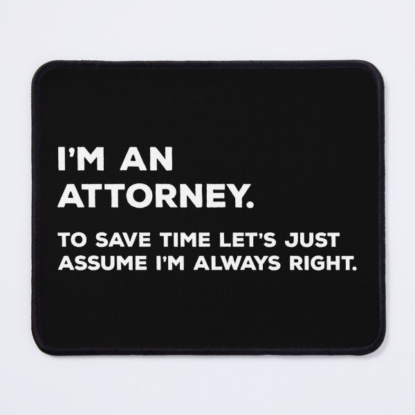 Item preview, I'm An Attorney. To Save Time Let's Just Assume I'm Always Right. designed and sold by teesaurus.