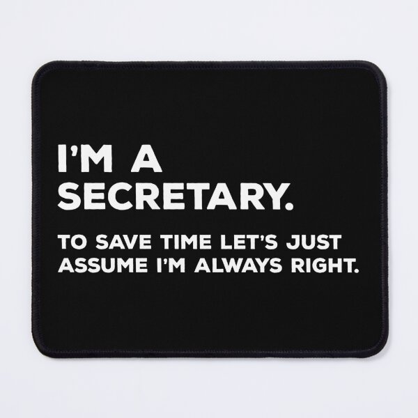 Item preview, I'm A Secretary. To Save Time Let's Just Assume I'm Always Right. designed and sold by teesaurus.