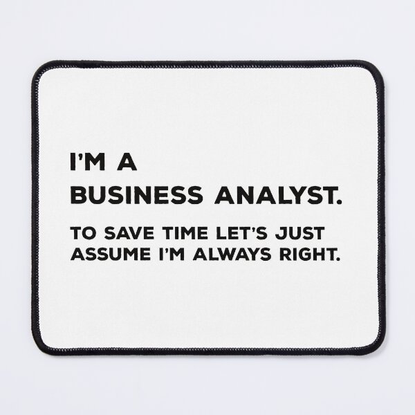Item preview, I'm A Business Analyst. To Save Time Let's Just Assume I'm Always Right. designed and sold by teesaurus.