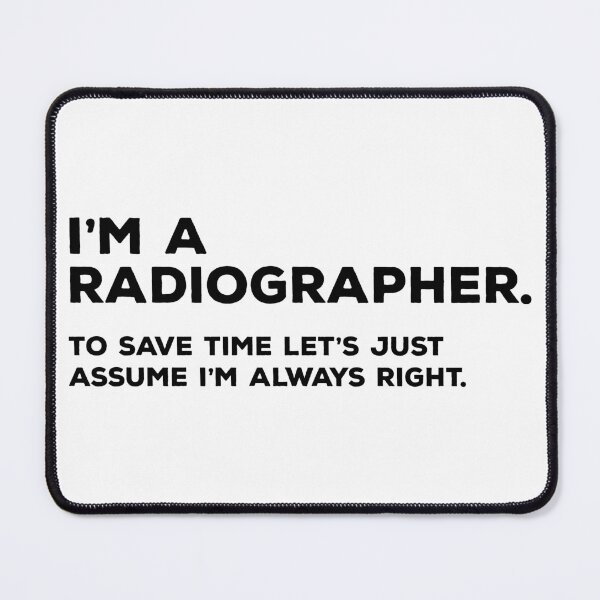 Item preview, I'm A Radiographer, To Save Time Let's Just Assume I'm Always Right designed and sold by teesaurus.