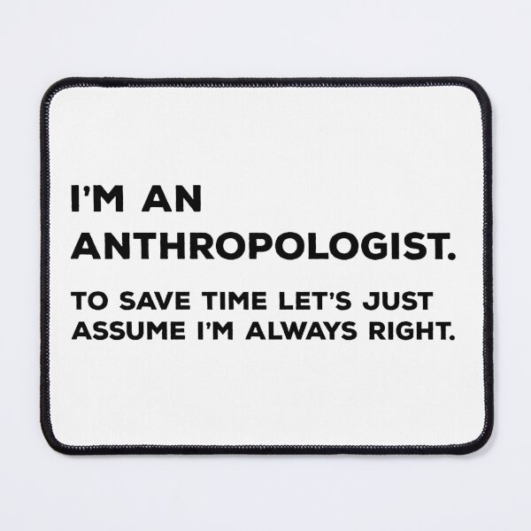 Item preview, I'm An Anthropologist To Save Time Let's Just Assume I'm Always Right designed and sold by teesaurus.