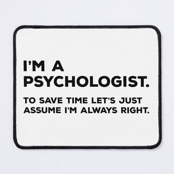 Item preview, I'm A Psychologist, To Save Time Let's Just Assume I'm Always Right designed and sold by teesaurus.