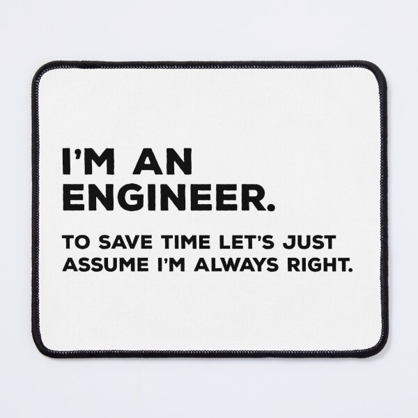 Item preview, I'm An Engineer, To Save Time Let's Just Assume I'm Always Right designed and sold by teesaurus.