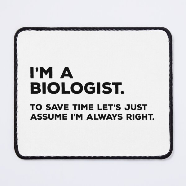 Item preview, I'm A Biologist, To Save Time Let's Just Assume I'm Always Right designed and sold by teesaurus.