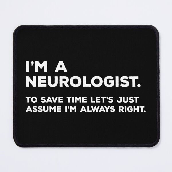 Item preview, I'm A Neurologist. To Save Time Let's Just Assume I'm Always Right. designed and sold by teesaurus.