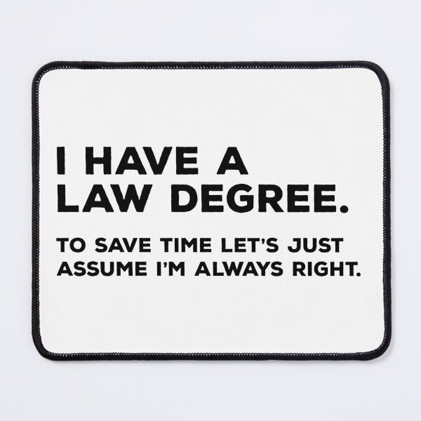 Item preview, I Have A Law Degree. To Save Time Let's Just Assume I'm Always Right. designed and sold by teesaurus.