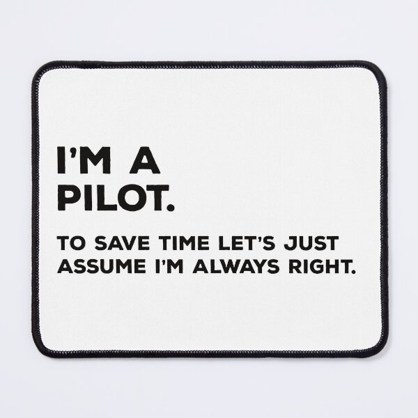 Item preview, I'm A Pilot. To Save Time Let's Just Assume I'm Always Right. designed and sold by teesaurus.