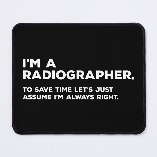 Item preview, I'm A Radiographer, To Save Time Let's Just Assume I'm Always Right designed and sold by teesaurus.