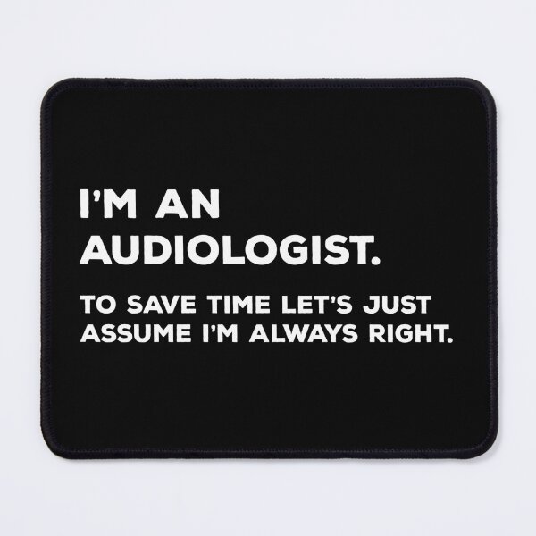 Item preview, I'm An Audiologist. To Save Time Let's Just Assume I'm Always Right designed and sold by teesaurus.