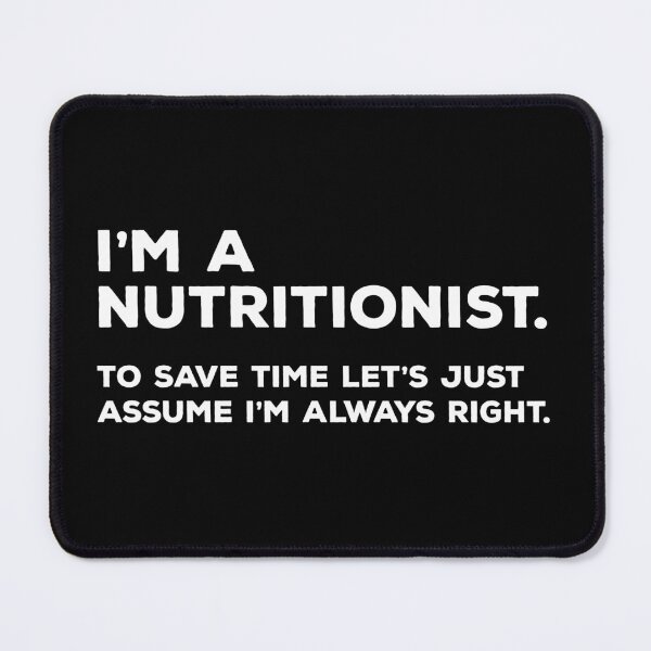 Item preview, I'm a Nutritionist To Save Time Let's Just Assume I'm Always Right designed and sold by teesaurus.