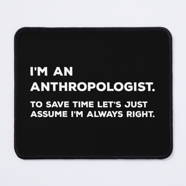Item preview, I'm An Anthropologist To Save Time Let's Just Assume I'm Always Right designed and sold by teesaurus.