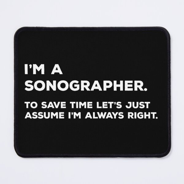 Item preview, I'm a Sonographer. To Save Time Let's Just Assume I'm Always Right designed and sold by teesaurus.