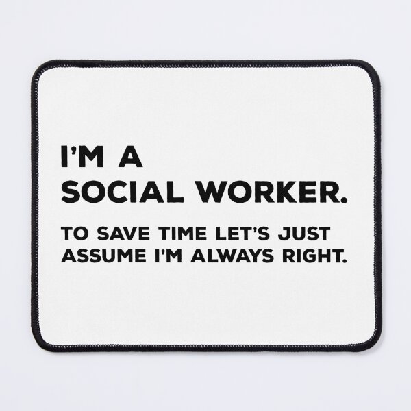 Item preview, I'm A Social Worker. To Save Time Let's Just Assume I'm Always Right designed and sold by teesaurus.