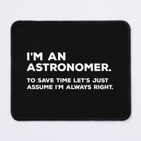 Item preview, I'm An Astronomer To Save Time Let's Just Assume I'm Always Right designed and sold by teesaurus.