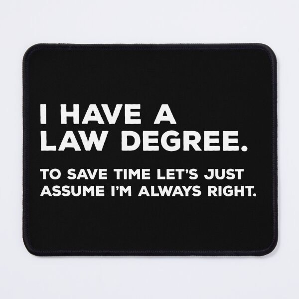 Item preview, I Have A Law Degree. To Save Time Let's Just Assume I'm Always Right. designed and sold by teesaurus.