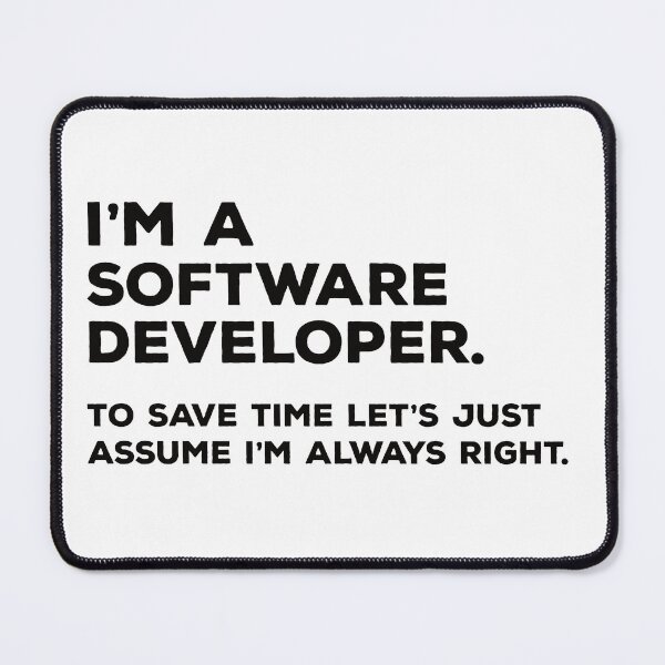 Item preview, I'm A Software Developer To Save Time Let's Just Assume I'm Always Right designed and sold by teesaurus.