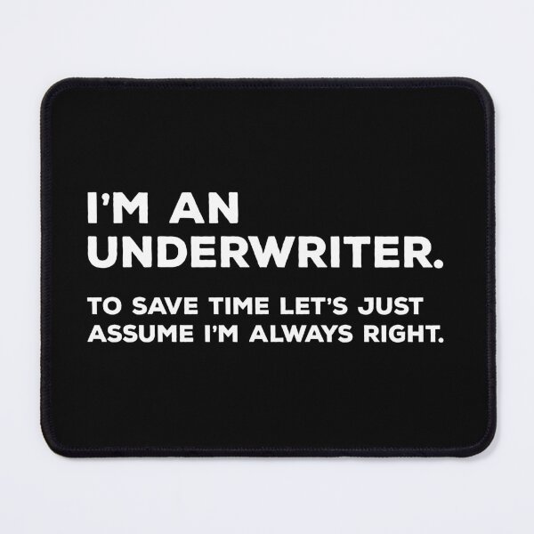 Item preview, I'm An Underwriter. To Save Time Let's Just Assume I'm Always Right designed and sold by teesaurus.