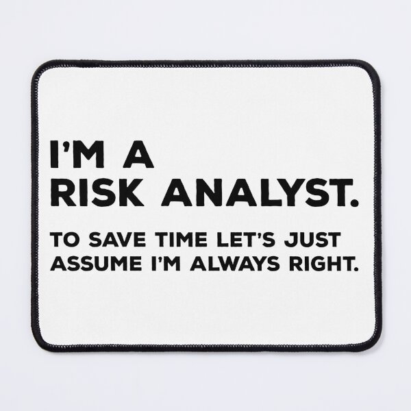 Item preview, I'm A Risk Analyst, To Save Time Let's Just Assume I'm Always Right designed and sold by teesaurus.