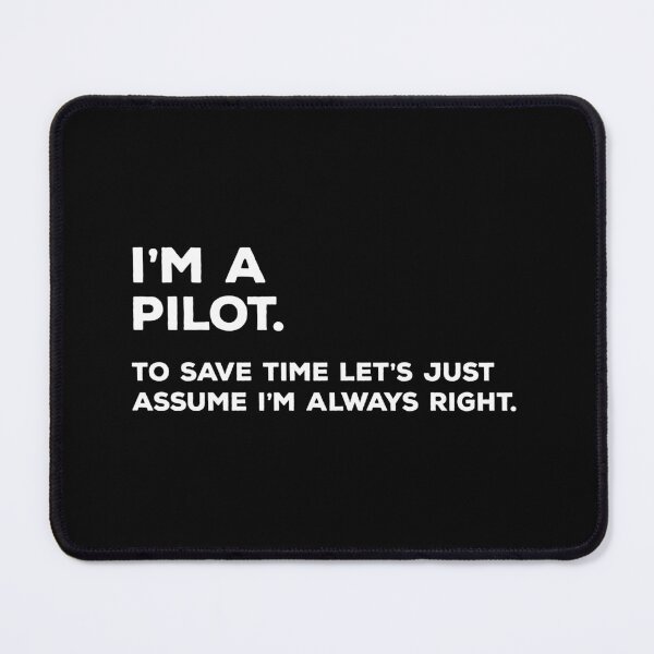 Item preview, I'm A Pilot. To Save Time Let's Just Assume I'm Always Right. designed and sold by teesaurus.