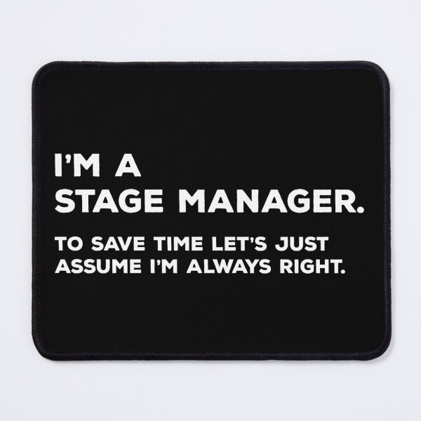 Item preview, I'm A Stage Manager. To Save Time Let's Just Assume I'm Always Right. designed and sold by teesaurus.