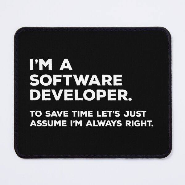 Item preview, I'm A Software Developer. To Save Time Let's Just Assume I'm Always Right. designed and sold by teesaurus.