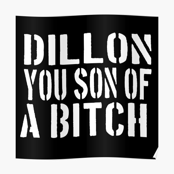 Dillon You Son Of A Bitch Poster By Barrelroll Redbubble