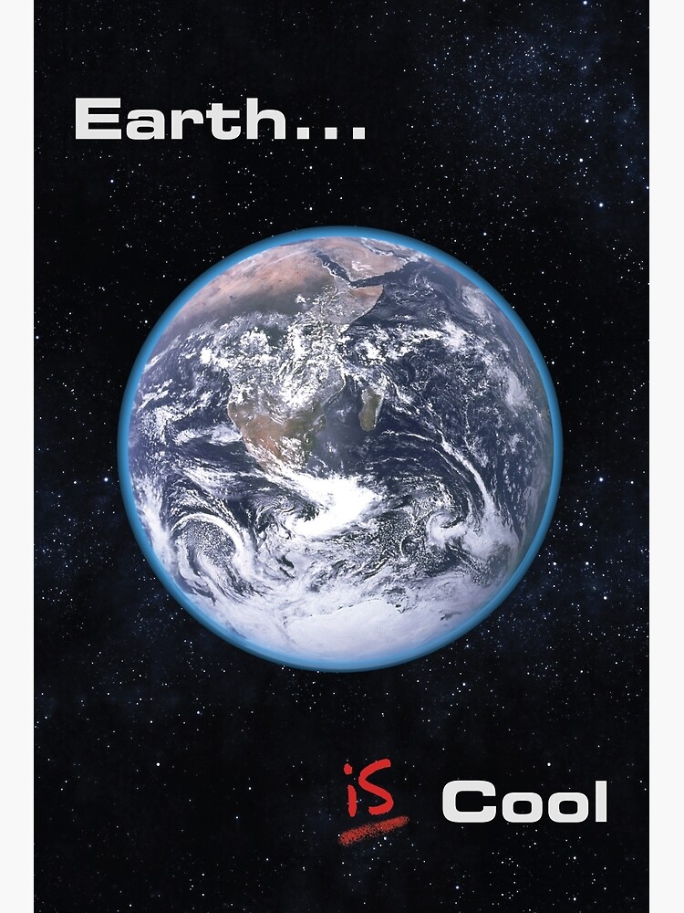 Earth IS Cool by BeautifulPrints