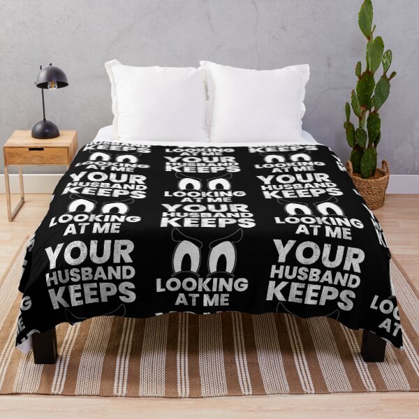 Item preview, Your Husband Keeps Looking At Me designed and sold by FNStuff.