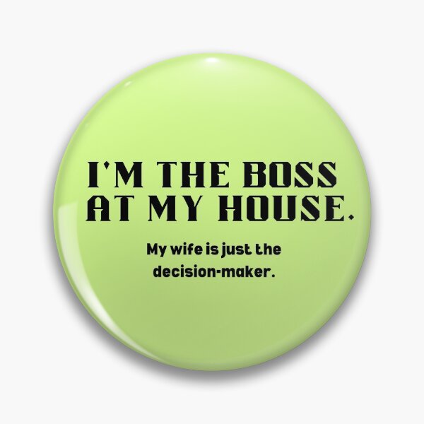 Item preview, I'm the boss at my house. designed and sold by redbugdesigns.