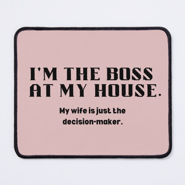 Item preview, I'm the boss at my house. designed and sold by redbugdesigns.