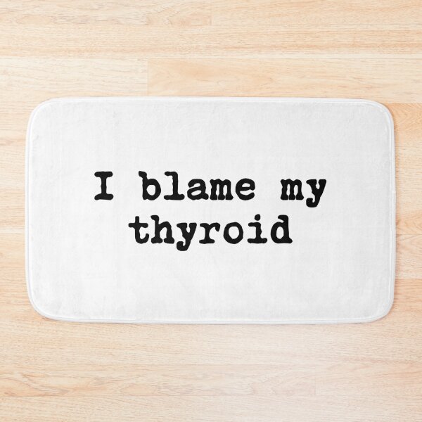 Item preview, I Blame My Thyroid designed and sold by allysmar.