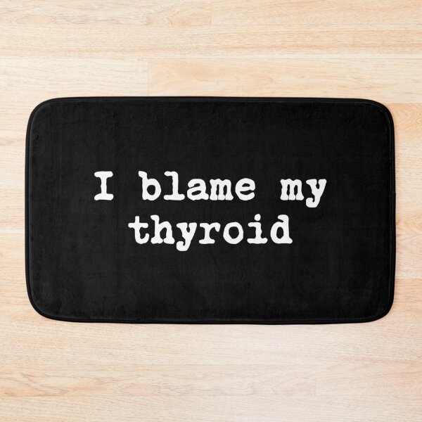 Item preview, I Blame My Thyroid designed and sold by allysmar.
