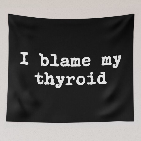 Item preview, I Blame My Thyroid designed and sold by allysmar.