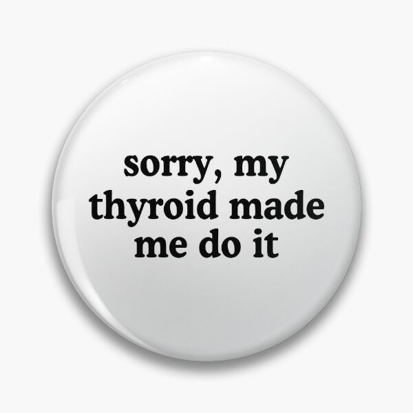 Item preview, Sorry my thyroid made me do it designed and sold by allysmar.