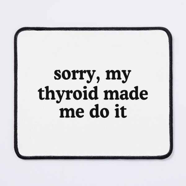 Item preview, Sorry my thyroid made me do it designed and sold by allysmar.