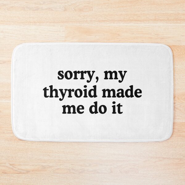 Item preview, Sorry my thyroid made me do it designed and sold by allysmar.