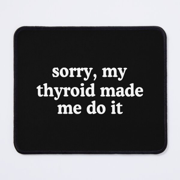 Item preview, Sorry my thyroid made me do it designed and sold by allysmar.