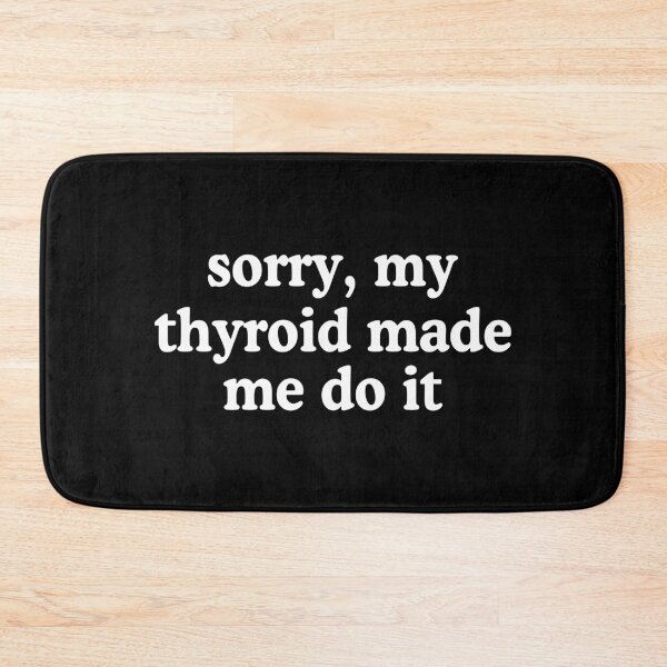 Item preview, Sorry my thyroid made me do it designed and sold by allysmar.