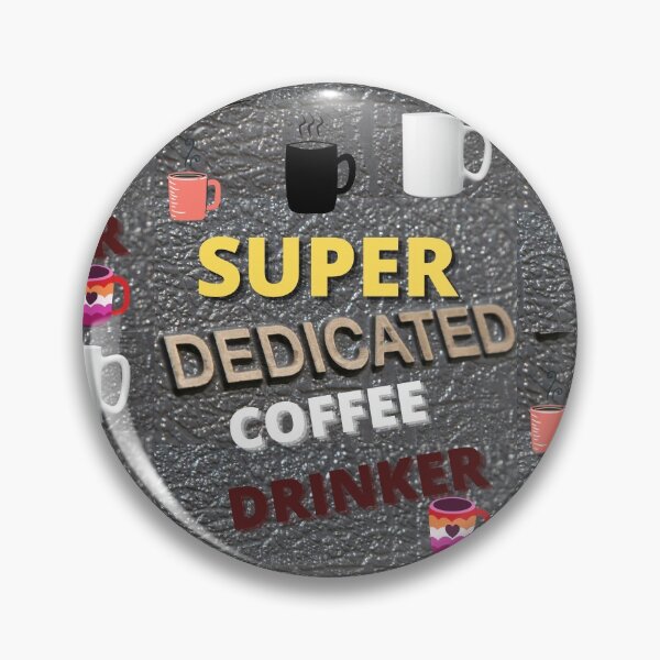 Item preview, SUPER DEDICATED COFFEE DRINKER. designed and sold by Highhocreations.