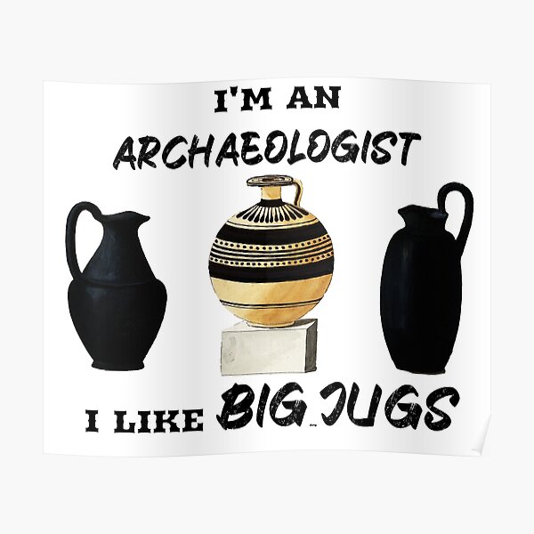"Funny Archaeology Pun I Like Big Jugs " Poster for Sale by