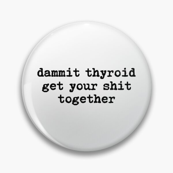 Item preview, Dammit Thyroid Get Your Shit Together designed and sold by allysmar.