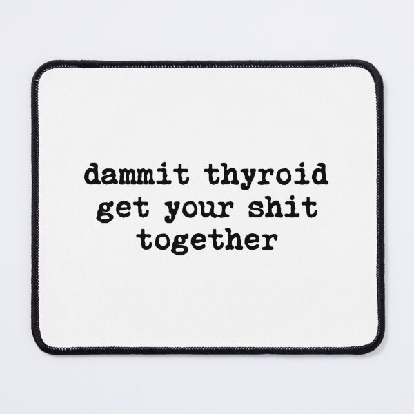 Item preview, Dammit Thyroid Get Your Shit Together designed and sold by allysmar.